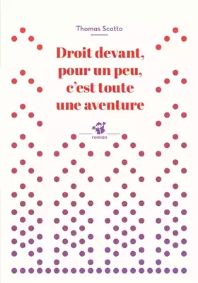 Couverture du produit · Droit devant, pour un peu, c'est toute une aventure