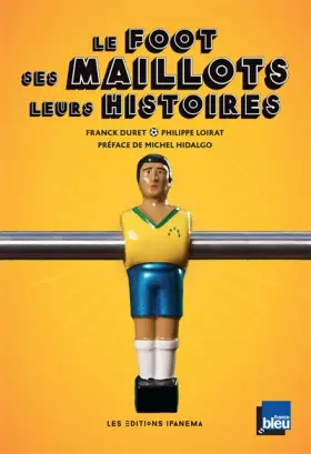 Couverture du produit · Le foot, ses maillots, leurs histoires