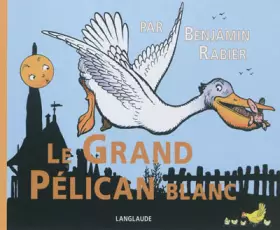 Couverture du produit · Le Grand Pélican blanc
