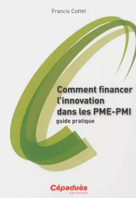 Couverture du produit · Comment financer l'innovation dans les PME-PMI - guide pratique