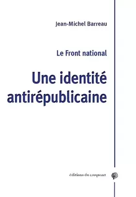 Couverture du produit · Le Front National : Une identité antirépublicaine