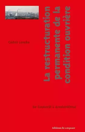 Couverture du produit · La restructuration permanente de la condition ouvrière : De Cockerill à ArcelorMittal