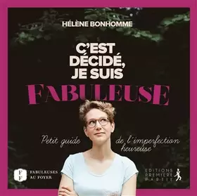 Couverture du produit · C'est décidé, je suis fabuleuse: Petit guide de l'imperfection heureuse