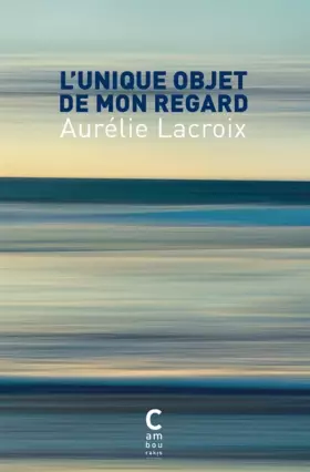 Couverture du produit · L'unique objet de mon regard