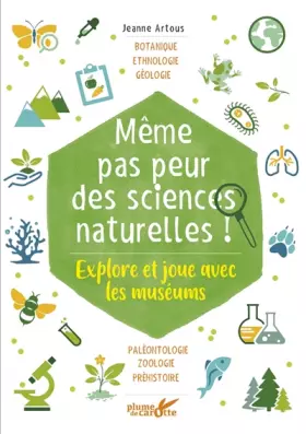 Couverture du produit · Même pas peur des sciences naturelles ! - Explore et joue avec les museums