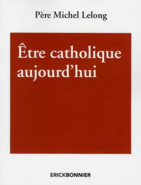 Couverture du produit · Etre catholique aujourd'hui