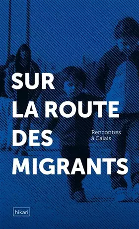 Couverture du produit · Rencontres à Calais: Sur la route des migrants