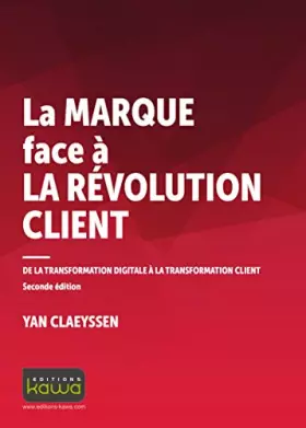 Couverture du produit · La marque face à la révolution client - De la transformation digitale à la transformation client - Seconde édition