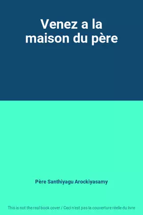 Couverture du produit · Venez a la maison du père