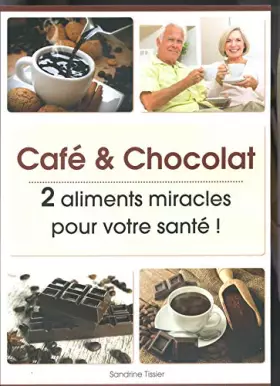 Couverture du produit · Café et chocolat : 2 aliments miracles pour votre santé !