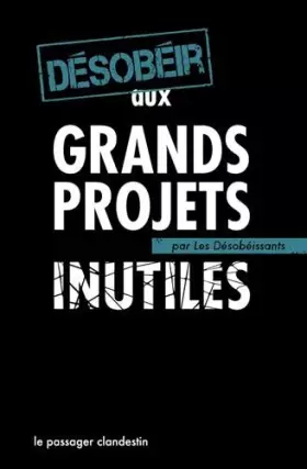 Couverture du produit · Desobeir aux Grands Projets Inutiles