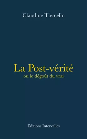 Couverture du produit · La Post-vérité ou le dégoût du vrai