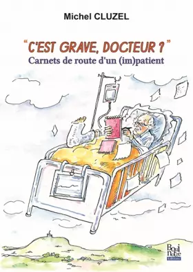 Couverture du produit · C'est grave docteur ?: Carnets de route d'un (im)patient