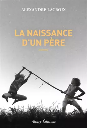 Couverture du produit · La naissance d'un père