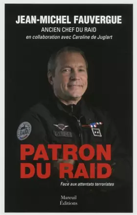 Couverture du produit · PATRON DU RAID. FACE AUX ATTENTATS TERRORISTES