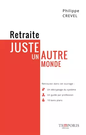 Couverture du produit · Retraite, juste un autre monde : Un décriptage, Un guide par professions, 10 bons plans
