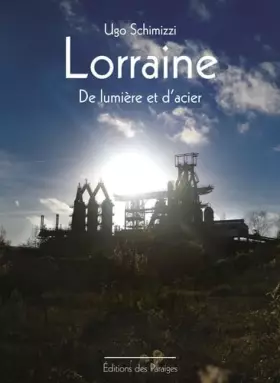 Couverture du produit · Lorraine: De lumière et d'acier
