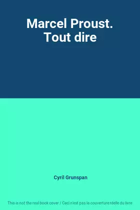 Couverture du produit · Marcel Proust. Tout dire