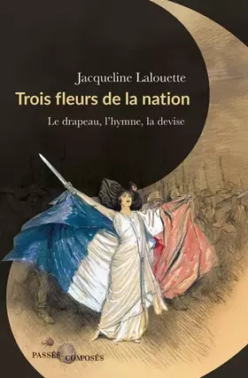 Couverture du produit · Trois fleurs de la nation: Le drapeau, l'hymne et la devise