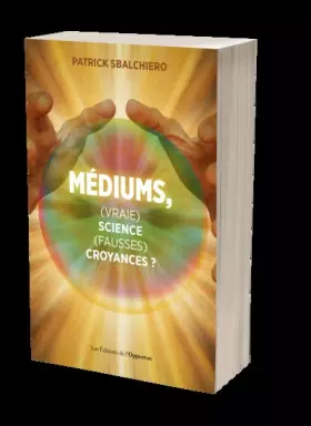 Couverture du produit · Médiums, (vraie) science, (fausses) croyances ?