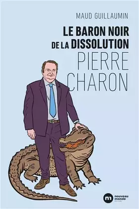 Couverture du produit · Le baron noir de la dissolution : Pierre Charon