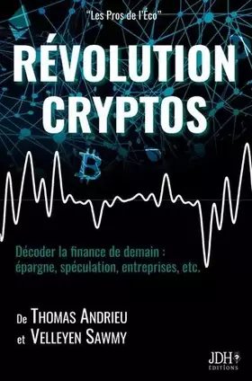 Couverture du produit · RÉVOLUTION CRYPTOS: Décoder la finance de demain : épargne, spéculation, entreprises, etc.