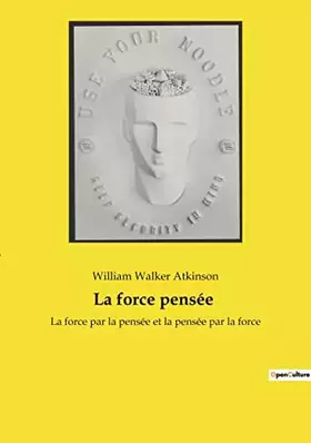 Couverture du produit · La force pensée: La force par la pensée et la pensée par la force
