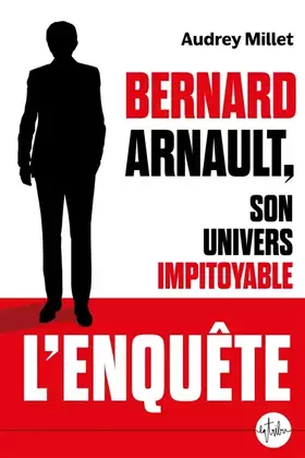 Couverture du produit · Bernard Arnault, son univers impitoyable