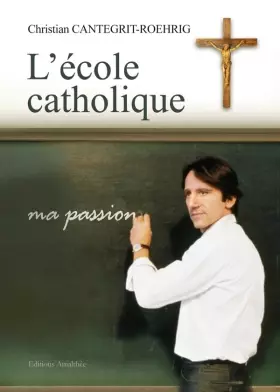 Couverture du produit · L ECOLE CATHOLIQUE - MA PASSION