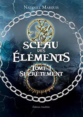 Couverture du produit · Le sceau des éléments Tome I Secrètement