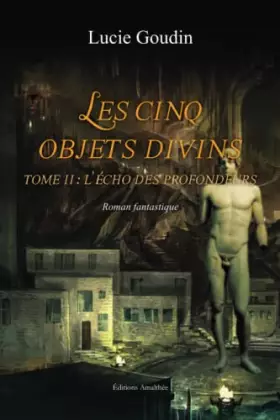 Couverture du produit · Les cinq objets divins tome II : l'écho des profondeurs