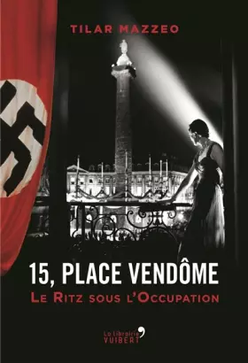 Couverture du produit · 15, place Vendôme : Le Ritz sous l'Occupation