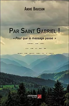 Couverture du produit · Par Saint Gabriel !-« Pour que le message passe »