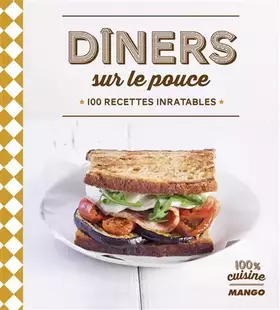 Couverture du produit · Dîners sur le pouce : 100 recettes inratables