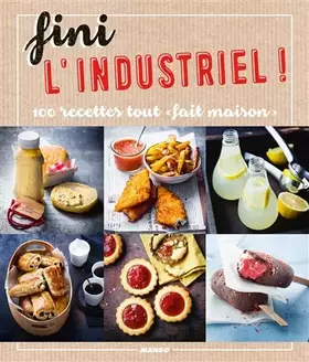 Couverture du produit · Fini l'industriel ! : 100 recettes tout "fait maison"