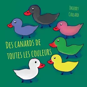 Couverture du produit · Des canards de toutes les couleurs