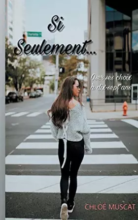 Couverture du produit · Si seulement...: Oser ses choix à dix-sept ans