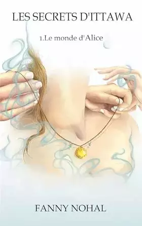 Couverture du produit · Les Secrets d'Ittawa: 1. Le monde d'Alice