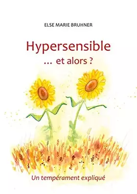 Couverture du produit · Hypersensible Et alors ?: Un tempérament expliqué