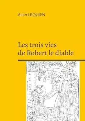 Couverture du produit · Les trois vies de Robert le diable