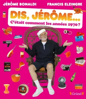 Couverture du produit · Dis Jérôme, c'était comment les années 1970 ?