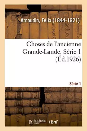 Couverture du produit · Choses de l'ancienne Grande-Lande. Série 1