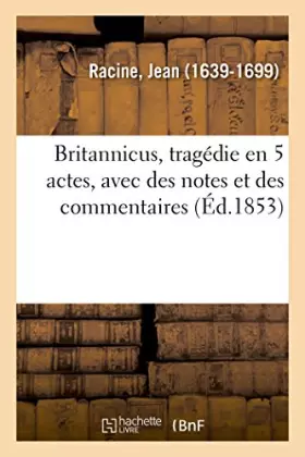 Couverture du produit · Britannicus, tragédie en 5 actes, avec des notes et des commentaires
