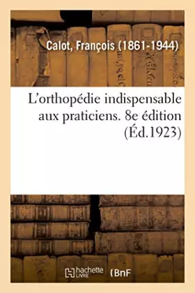 Couverture du produit · L'orthopédie indispensable aux praticiens. 8e édition