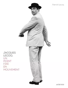 Couverture du produit · Jacques Lecoq: Un point fixe en mouvement