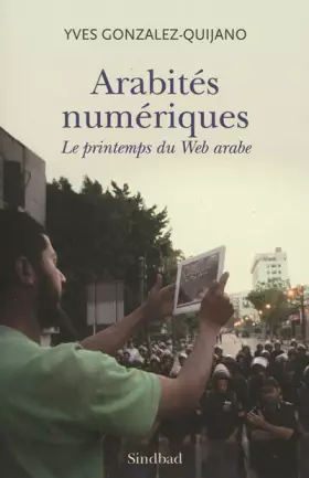Couverture du produit · Arabités numériques : Le printemps du Web arabe