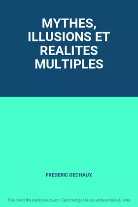 Couverture du produit · MYTHES, ILLUSIONS ET REALITES MULTIPLES