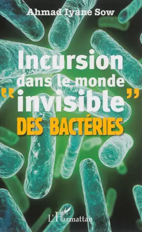 Couverture du produit · Incursion dans le monde invisible" des bactéries"