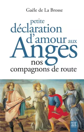 Couverture du produit · Petite déclaration d'amour aux anges: Nos compagnons de route