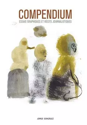 Couverture du produit · Compendium: Essais graphiques et récits journalistiques